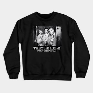 THEY’RE HERE TO SAVE THE WORLD Crewneck Sweatshirt